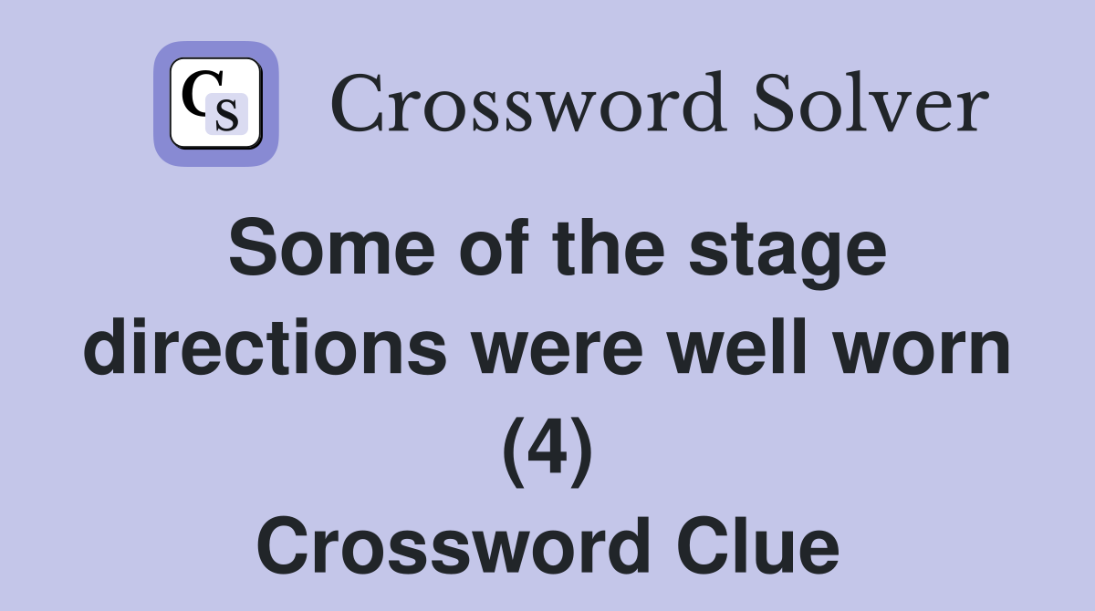 Some of the stage directions were well worn (4) Crossword Clue
