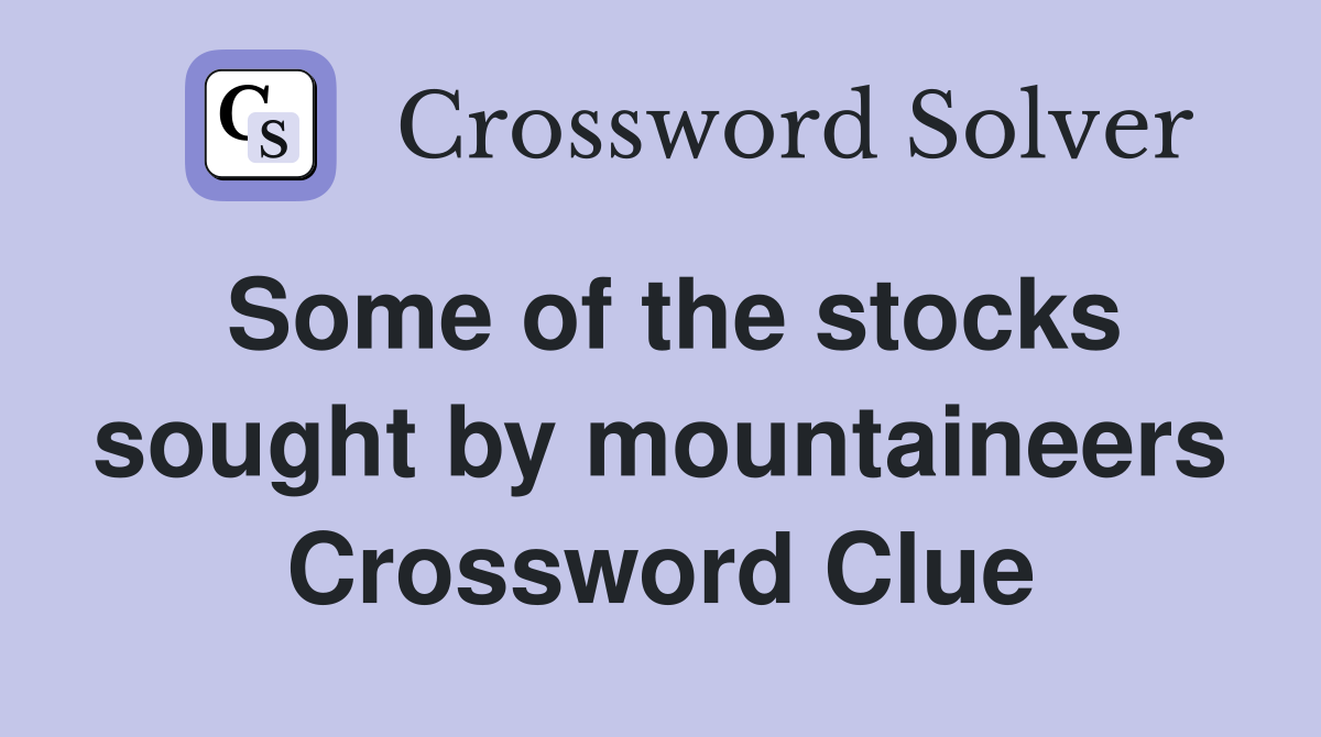 Some of the stocks sought by mountaineers Crossword Clue