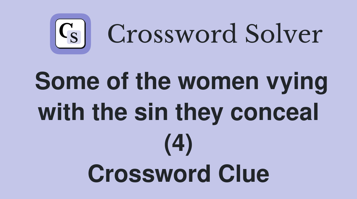 Some of the women vying with the sin they conceal (4) Crossword Clue