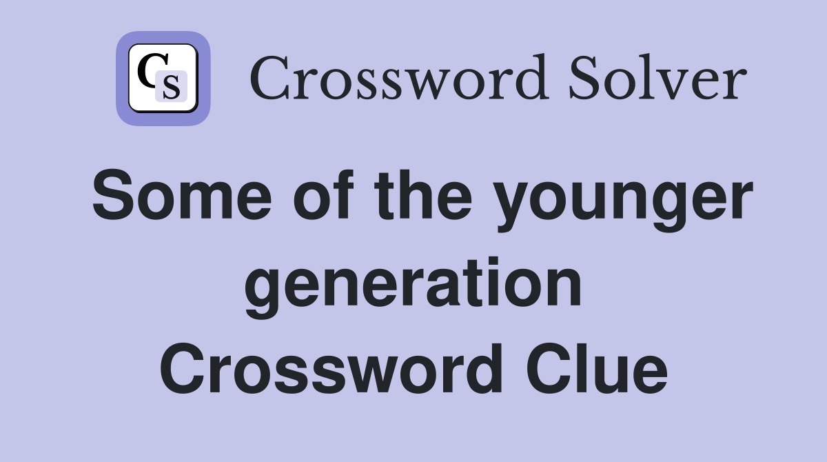 Some of the younger generation Crossword Clue