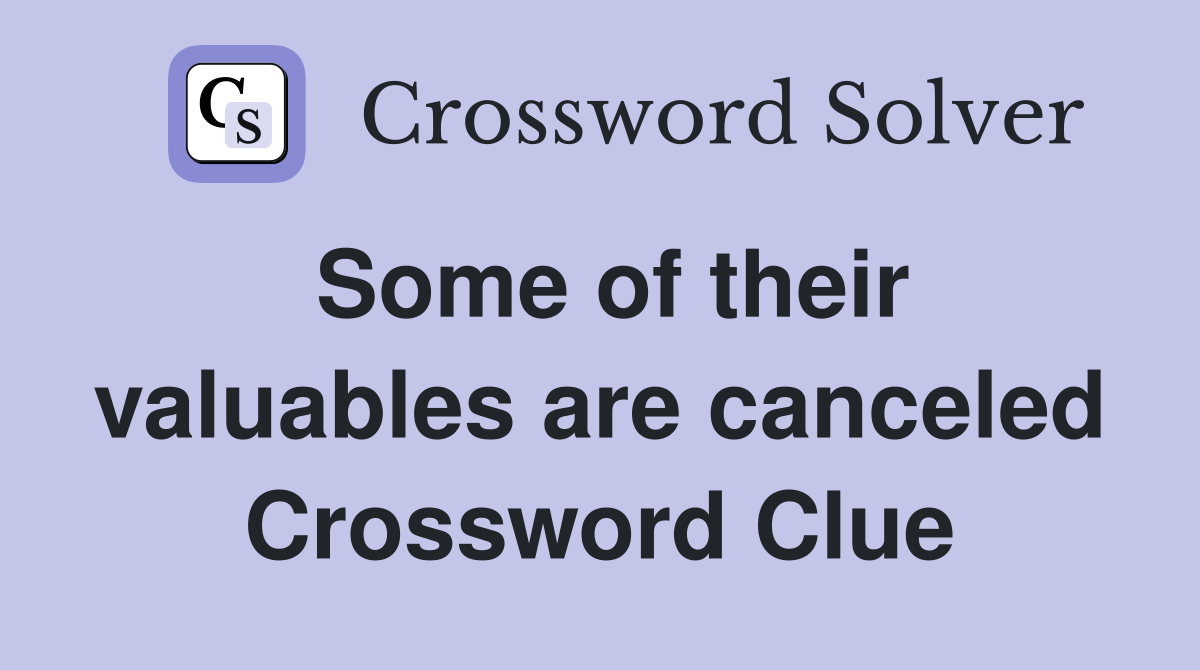 Some of their valuables are canceled Crossword Clue