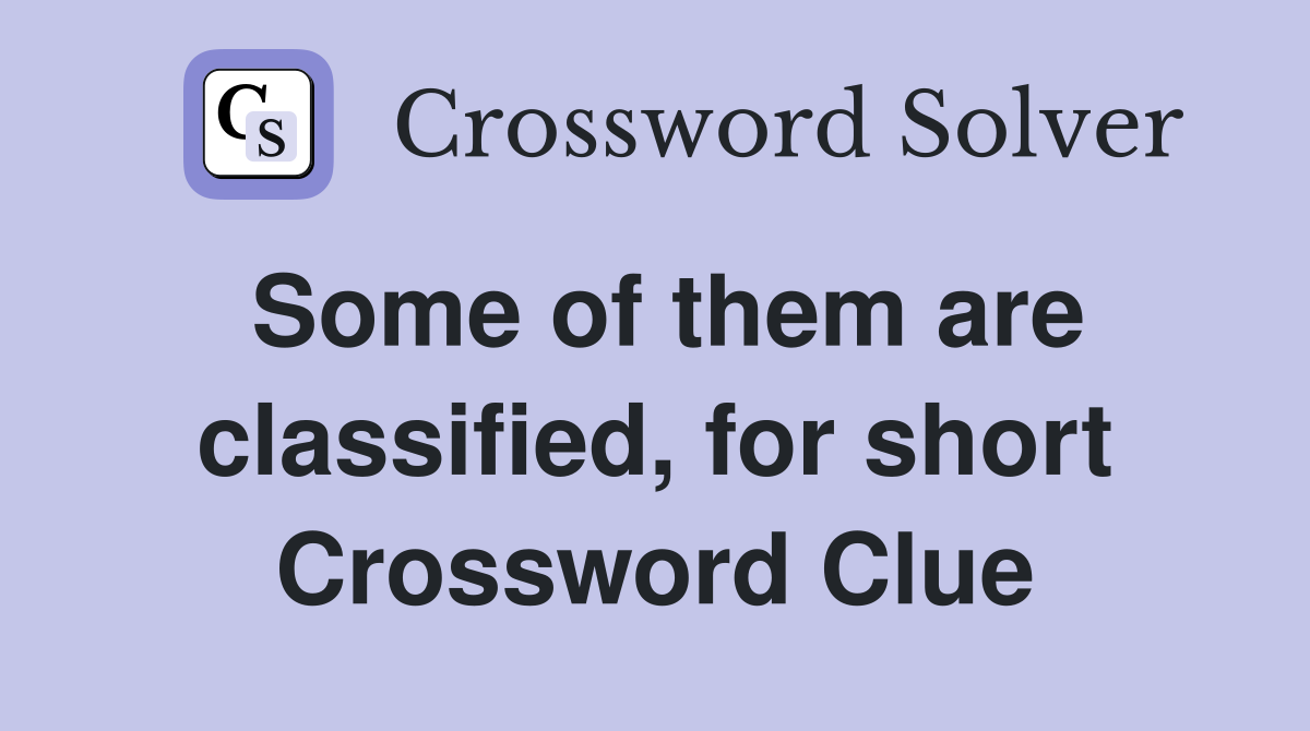 Some of them are classified, for short Crossword Clue
