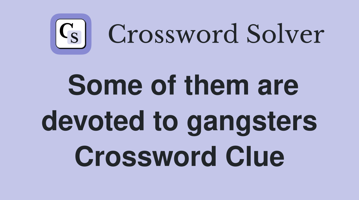 Some of them are devoted to gangsters Crossword Clue