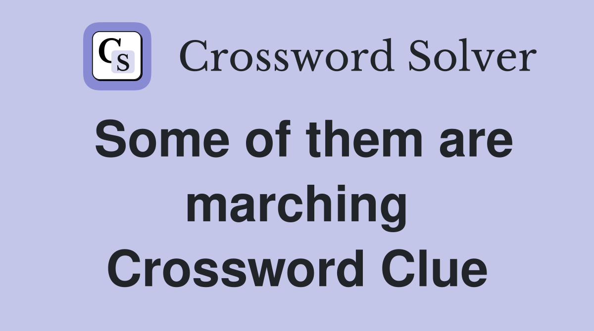 Some of them are marching Crossword Clue