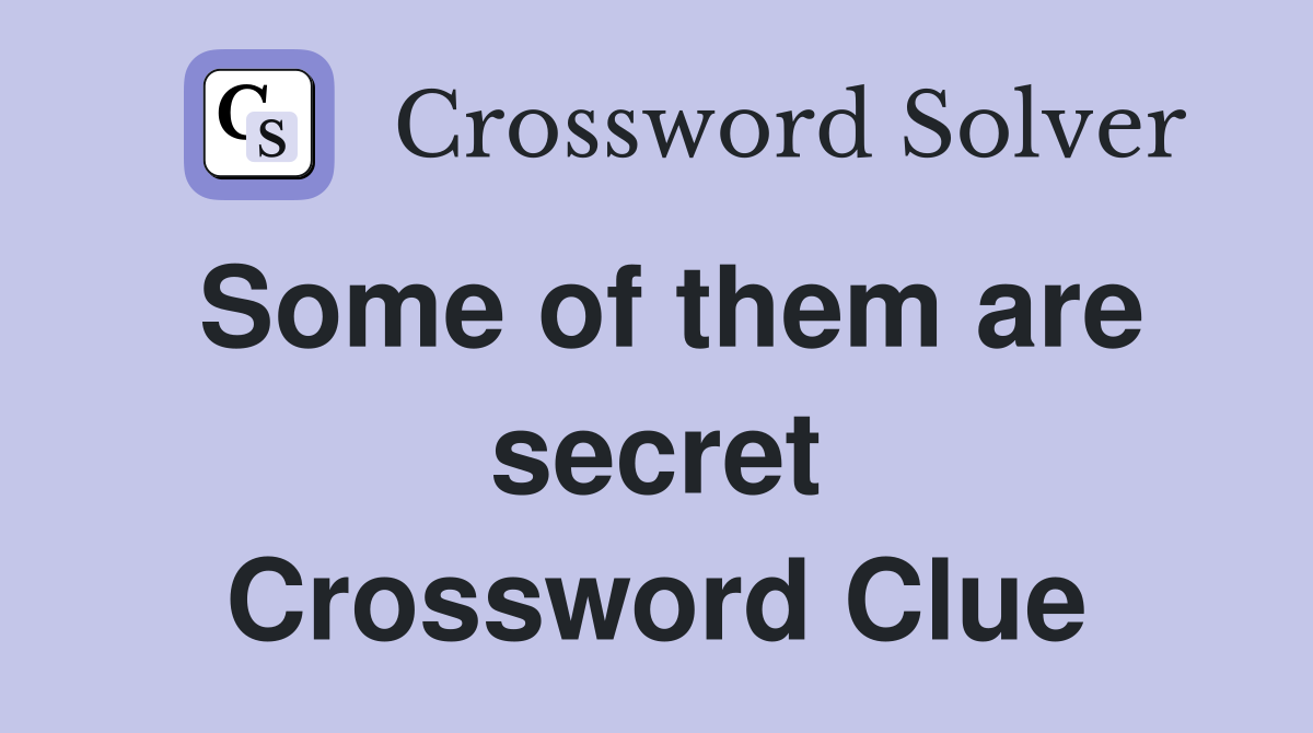 Some of them are secret Crossword Clue