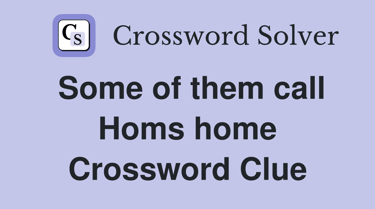 Some of them call Homs home Crossword Clue