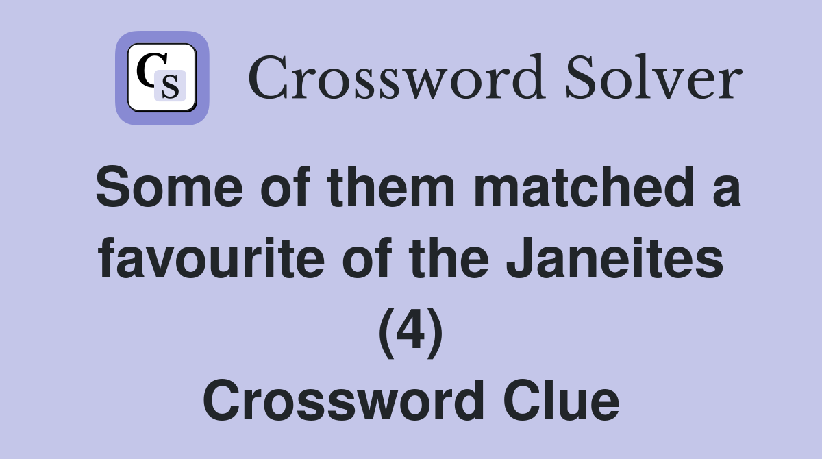 Some of them matched a favourite of the Janeites (4) Crossword Clue