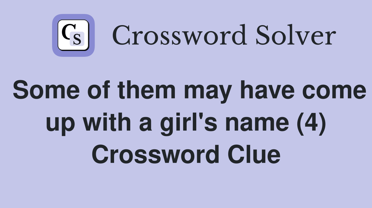 Some of them may have come up with a girl's name (4) Crossword Clue