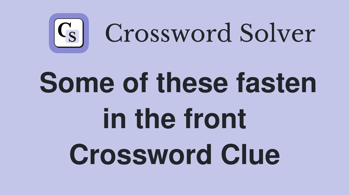 Some of these fasten in the front Crossword Clue
