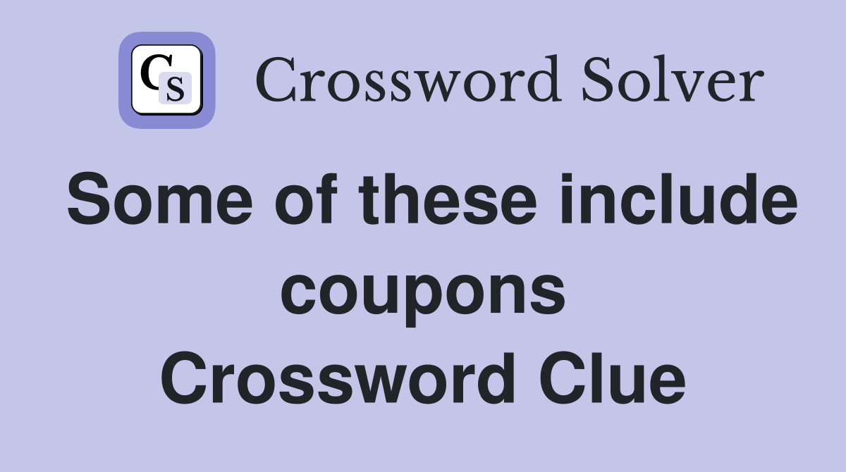 Some of these include coupons Crossword Clue