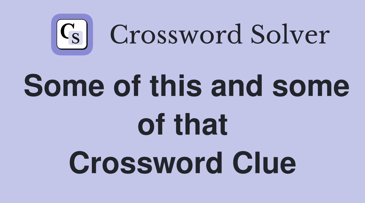 Some of this and some of that Crossword Clue
