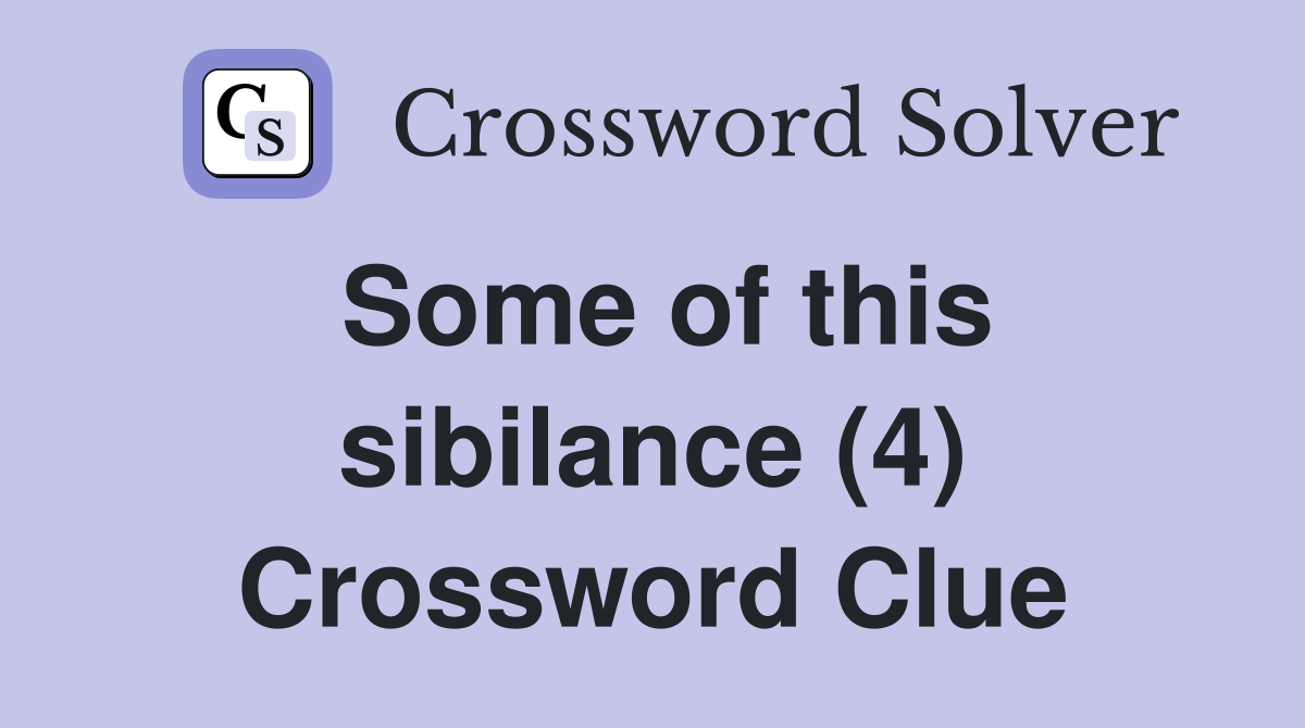 Some of this sibilance (4) Crossword Clue