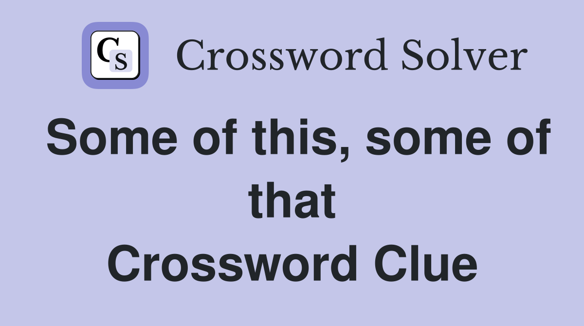 Some of this, some of that Crossword Clue