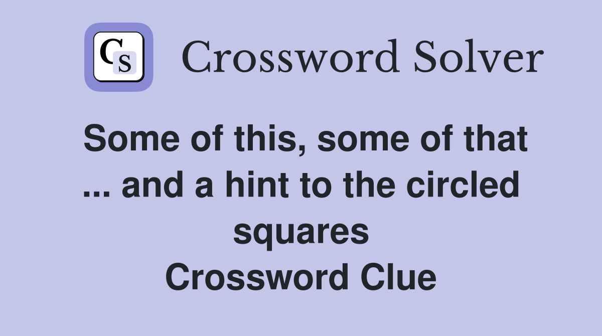 Some of this, some of that ... and a hint to the circled squares Crossword Clue
