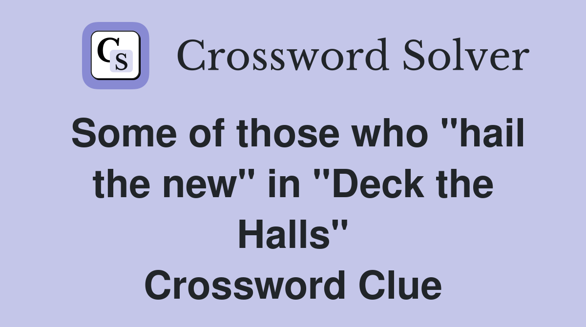 Some of those who "hail the new" in "Deck the Halls" Crossword Clue