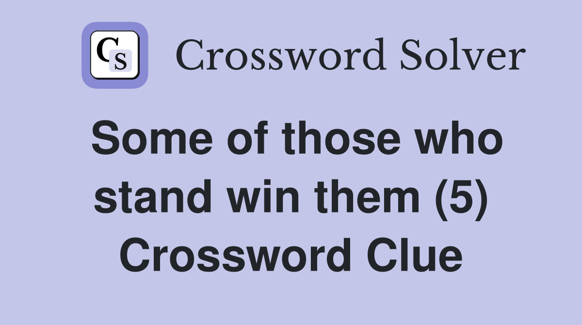 Some of those who stand win them (5) Crossword Clue