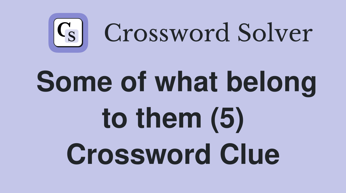 Some of what belong to them (5) Crossword Clue