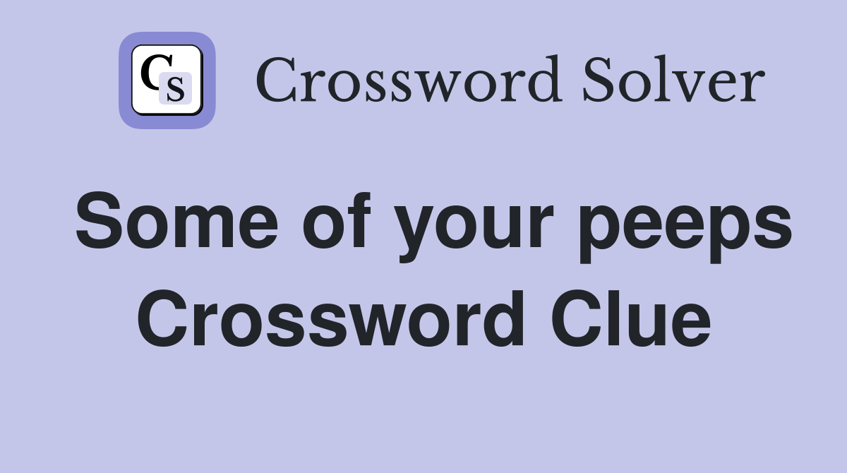 Some of your peeps Crossword Clue