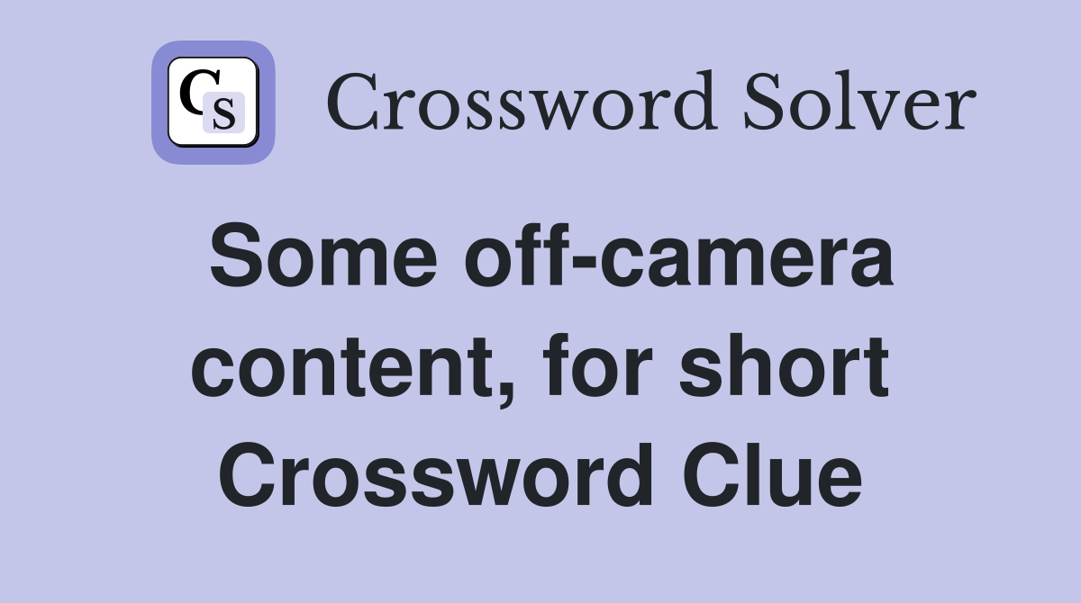 Some off-camera content, for short Crossword Clue