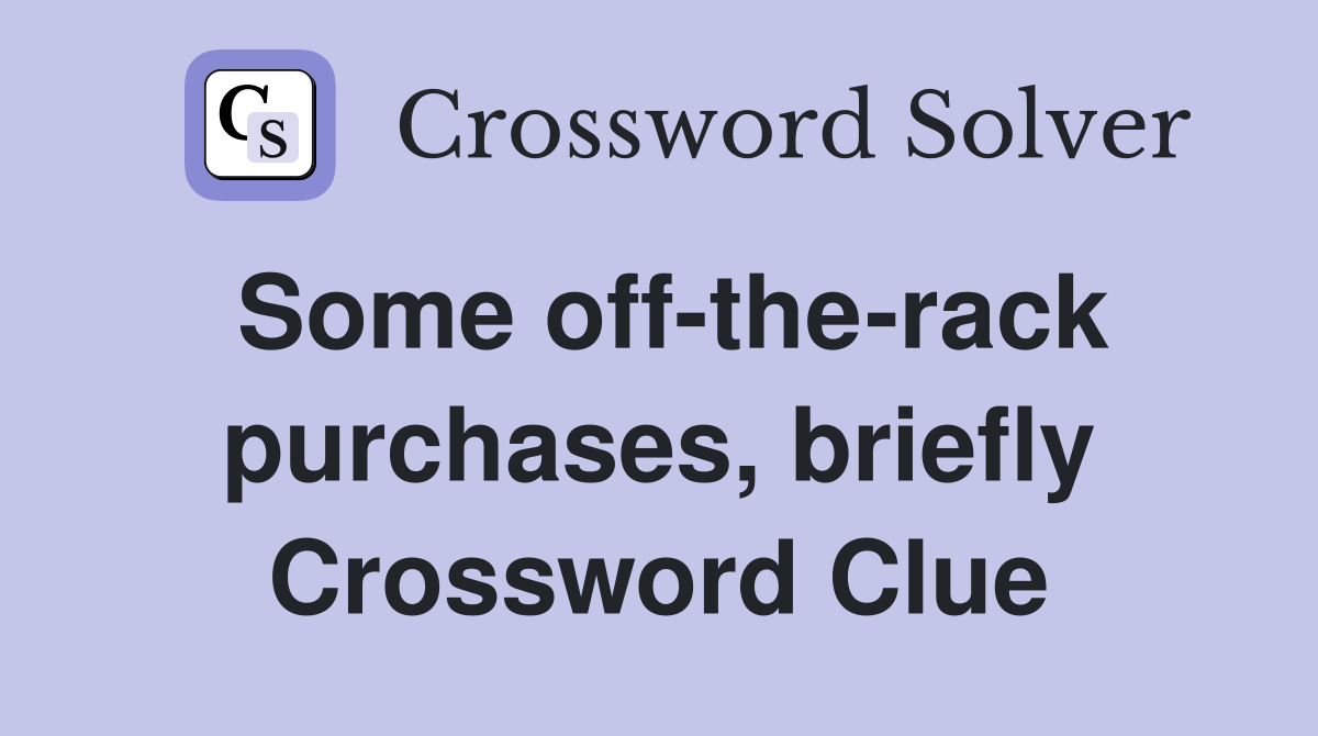 Some off-the-rack purchases, briefly Crossword Clue