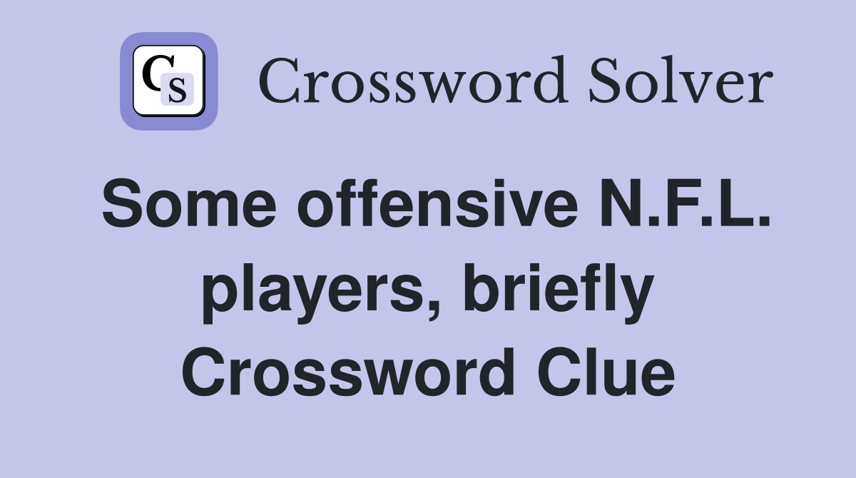 Some offensive N.F.L. players, briefly Crossword Clue