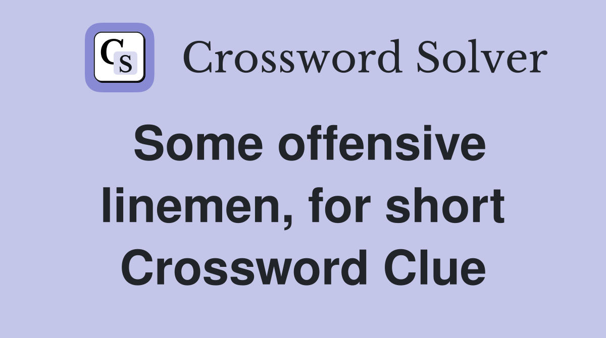 Some offensive linemen, for short Crossword Clue