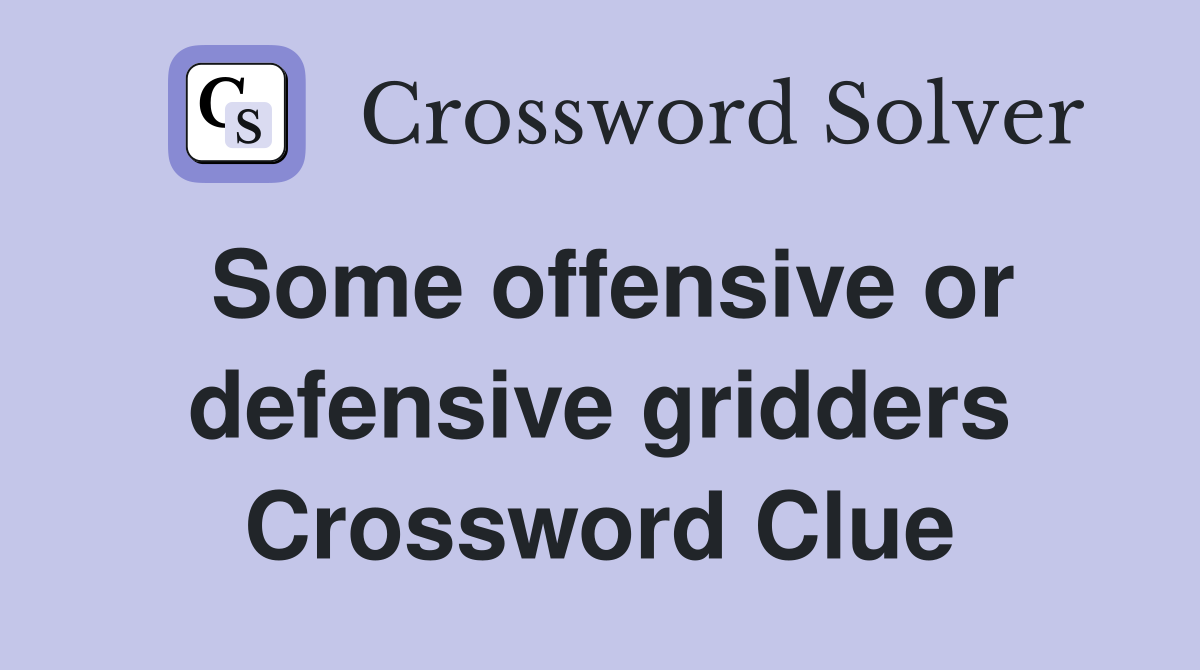 Some offensive or defensive gridders Crossword Clue