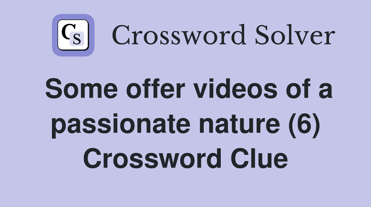 Some offer videos of a passionate nature (6) Crossword Clue