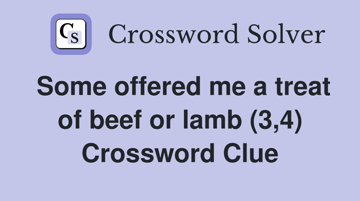 Some offered me a treat of beef or lamb (3,4) Crossword Clue