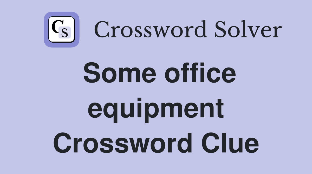 Some office equipment Crossword Clue