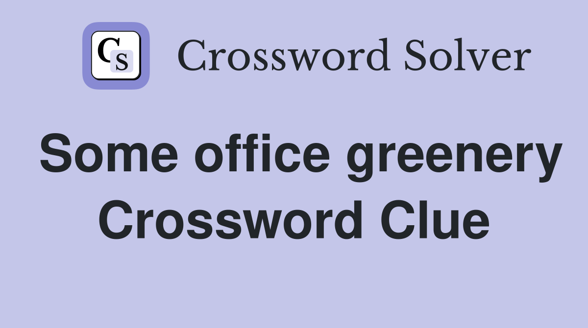 Some office greenery Crossword Clue