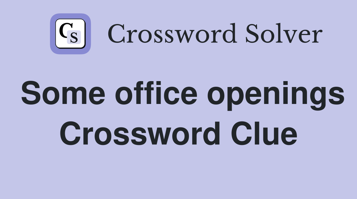 Some office openings Crossword Clue
