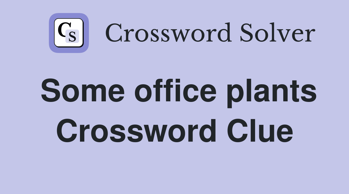 Some office plants Crossword Clue