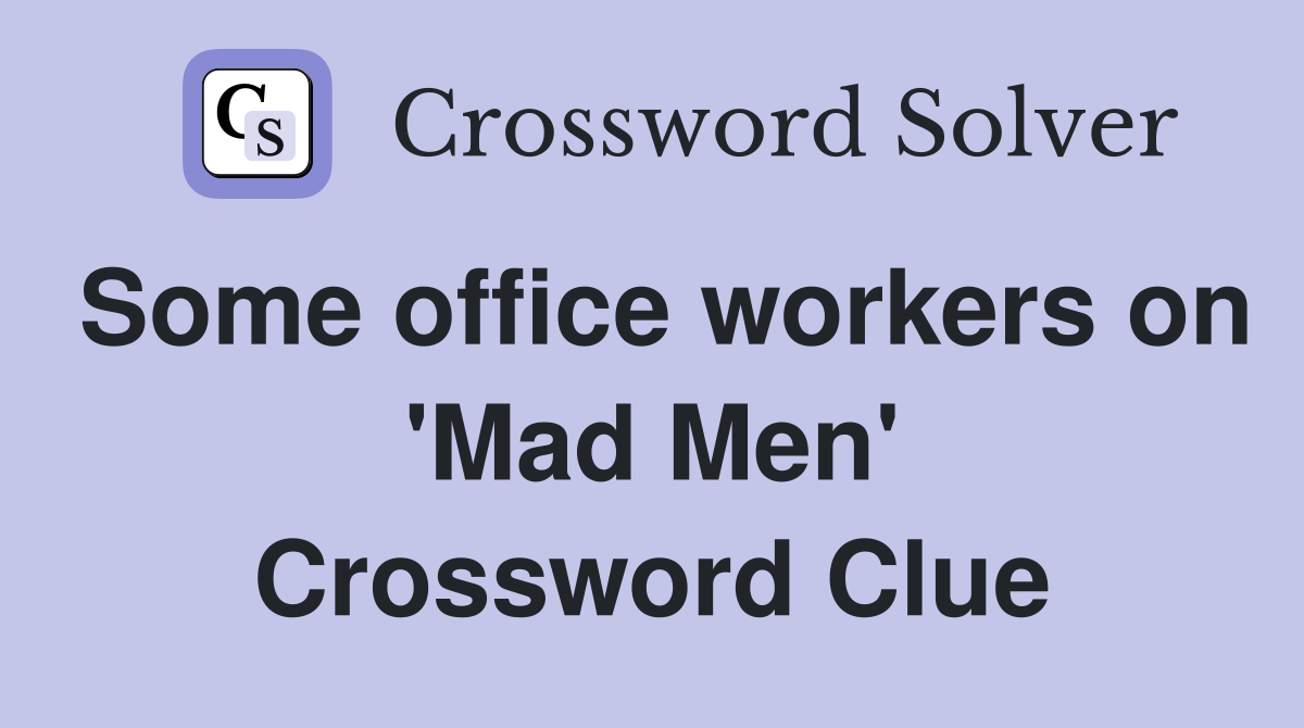 Some office workers on 'Mad Men' Crossword Clue