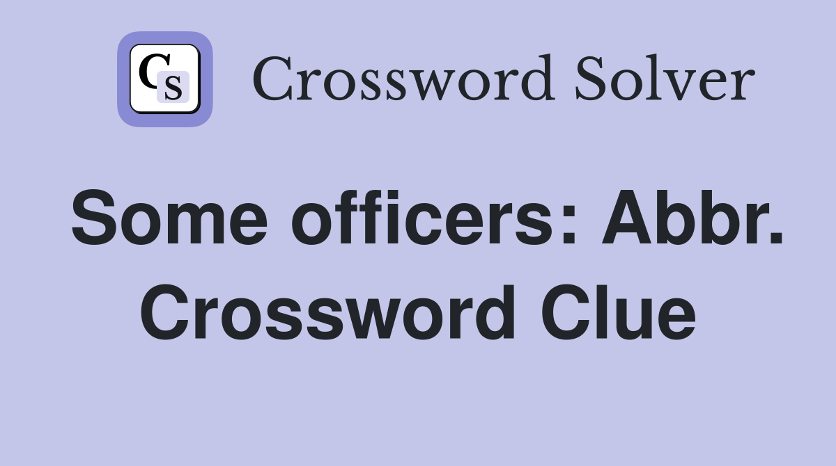 Some officers: Abbr. Crossword Clue