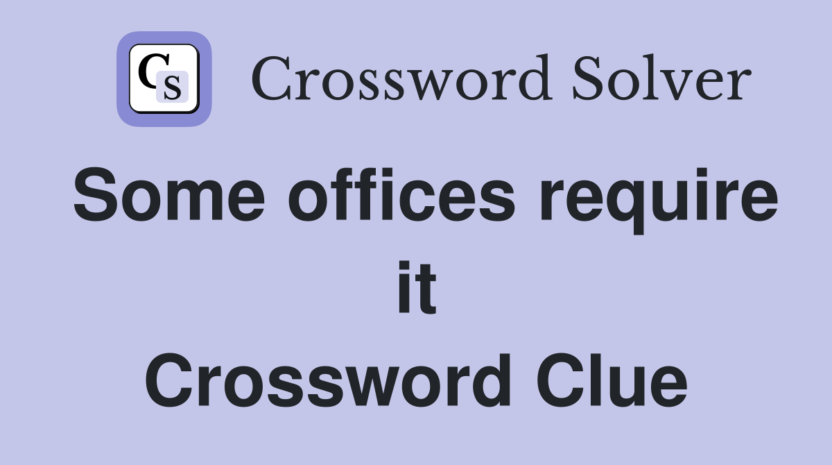Some offices require it Crossword Clue