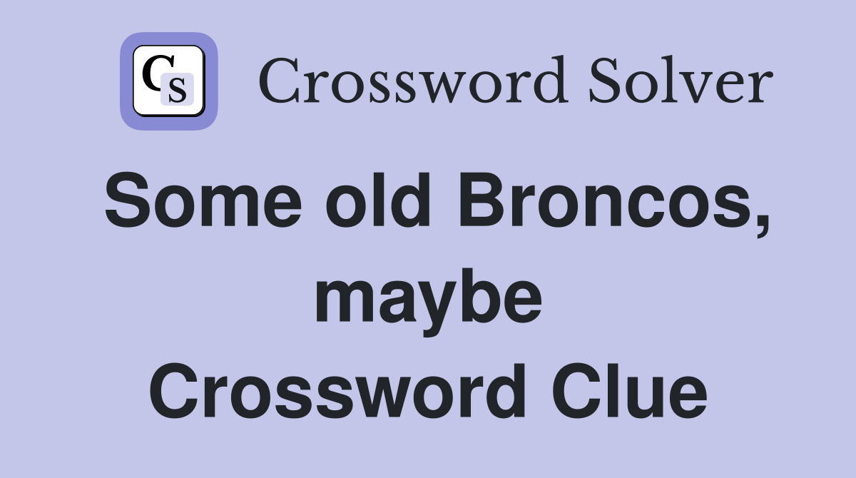 Some old Broncos, maybe Crossword Clue