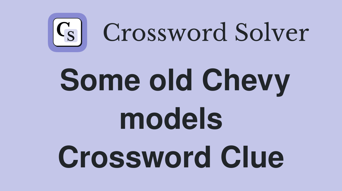 Some old Chevy models Crossword Clue
