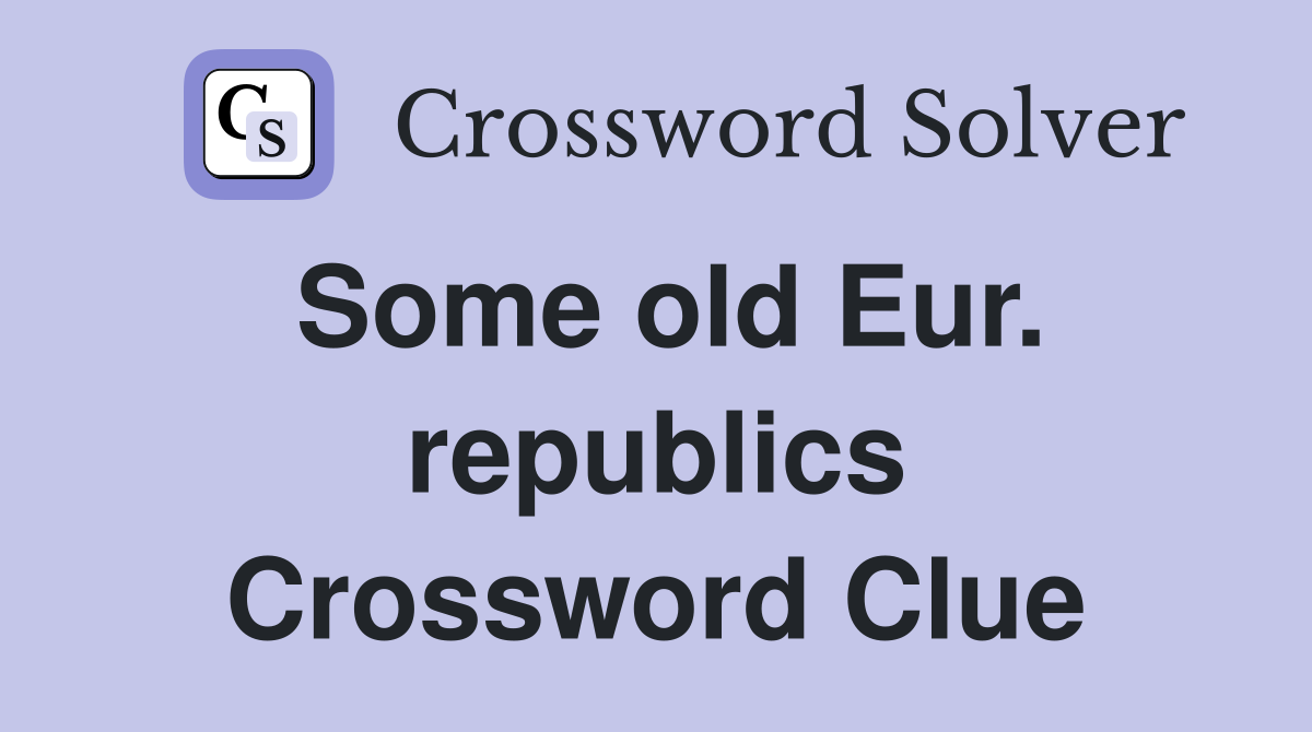 Some old Eur. republics Crossword Clue