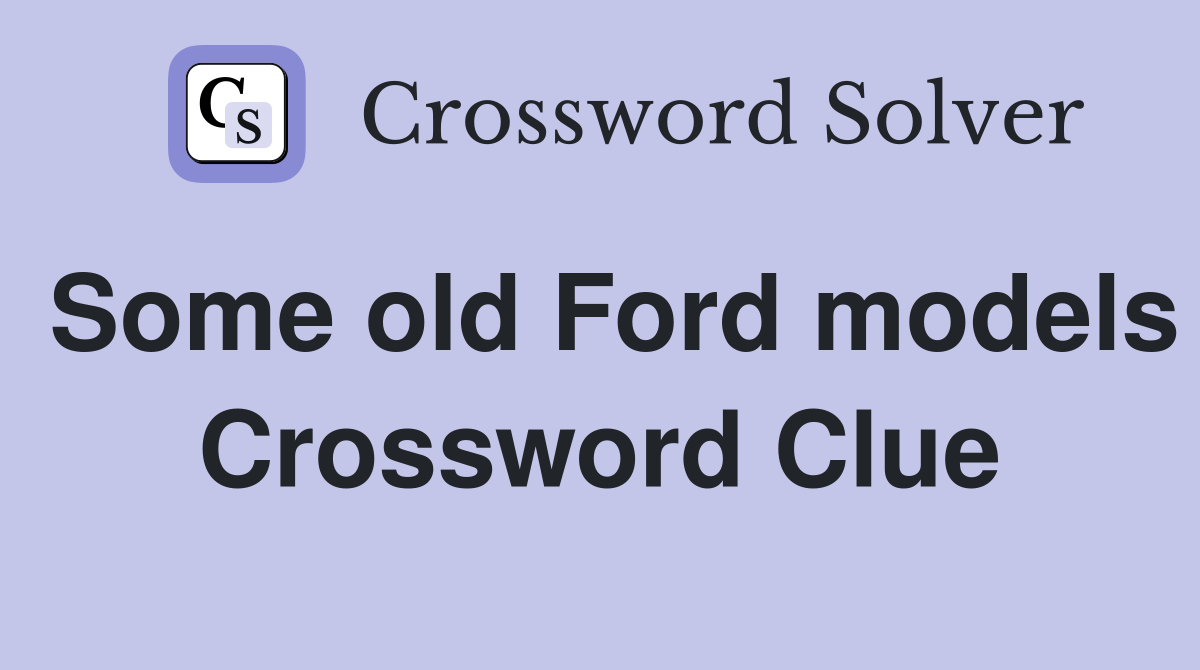 Some old Ford models Crossword Clue