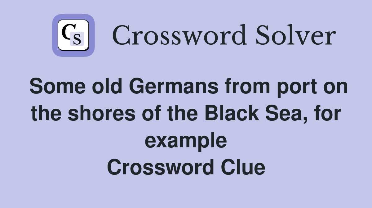 Some old Germans from port on the shores of the Black Sea, for example Crossword Clue