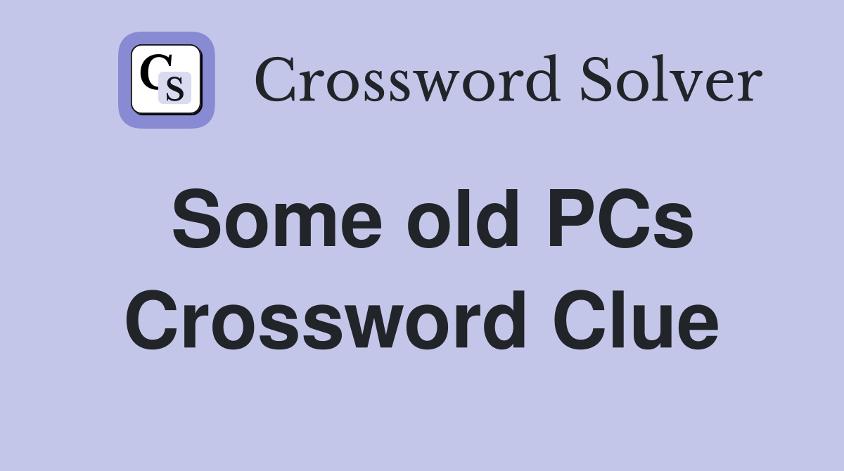 Some old PCs Crossword Clue