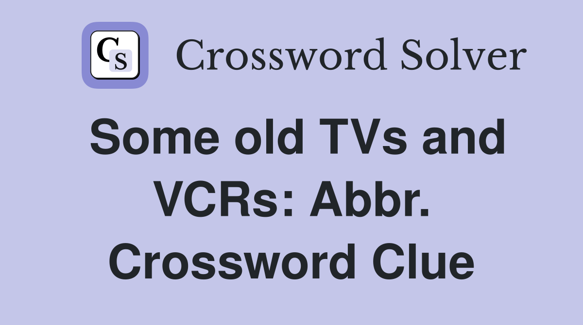 Some old TVs and VCRs: Abbr. Crossword Clue
