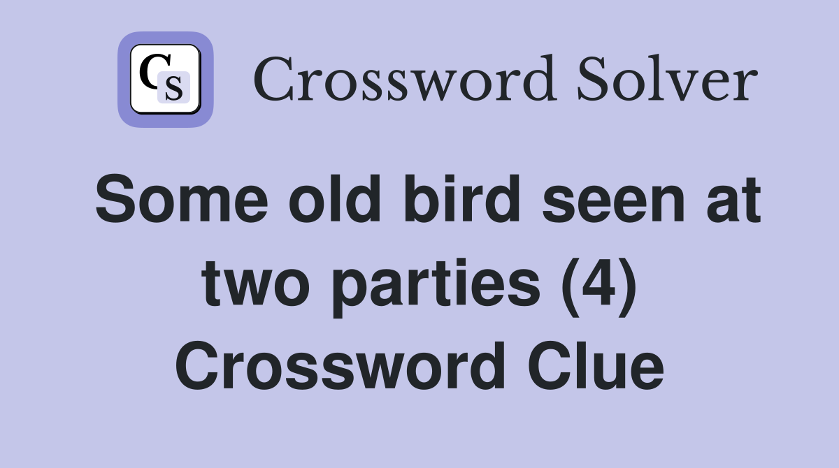 Some old bird seen at two parties (4) Crossword Clue