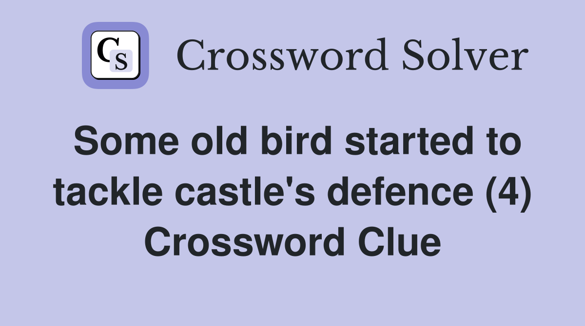 Some old bird started to tackle castle's defence (4) Crossword Clue