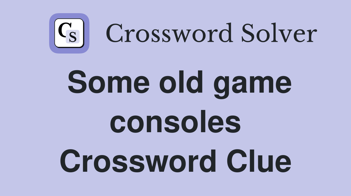 Some old game consoles Crossword Clue