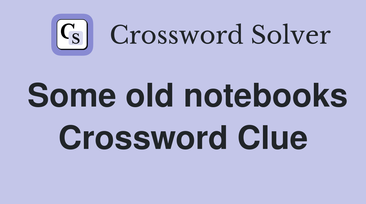 Some old notebooks Crossword Clue
