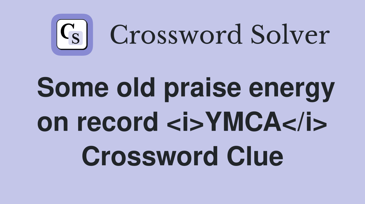 Some old praise energy on record <i>YMCA</i> Crossword Clue