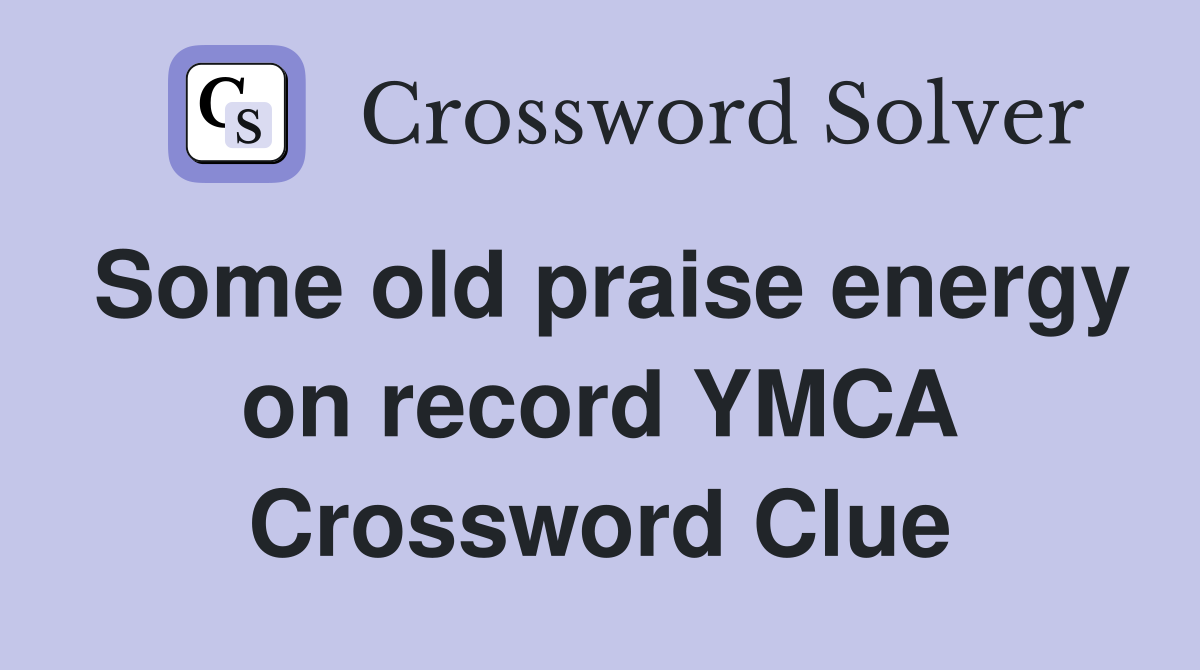 Some old praise energy on record YMCA Crossword Clue