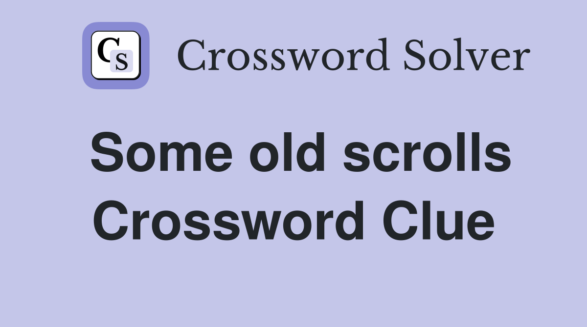Some old scrolls Crossword Clue